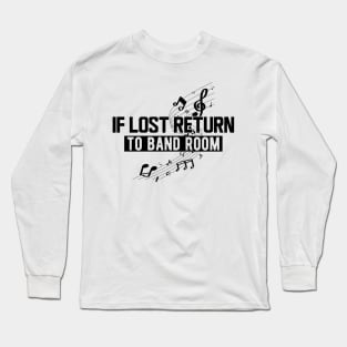 Music - If lost return to band room Long Sleeve T-Shirt